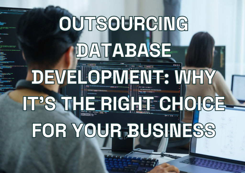 Outsourcing Database Development: Why It's the Right Choice for Your Business