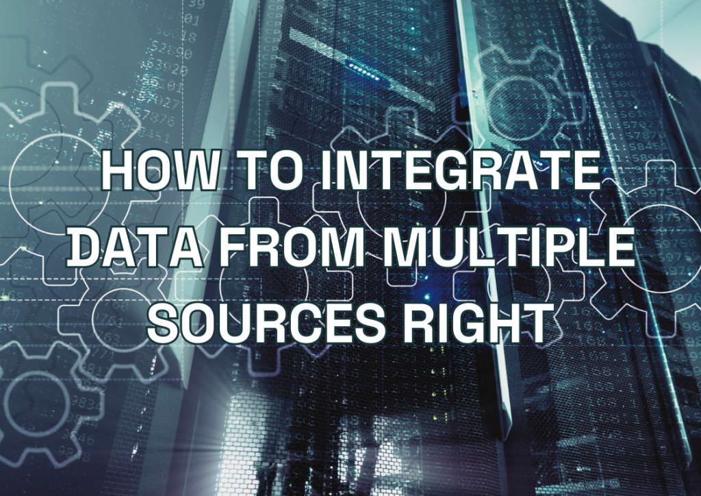 How To Integrate Data From Multiple Sources Right