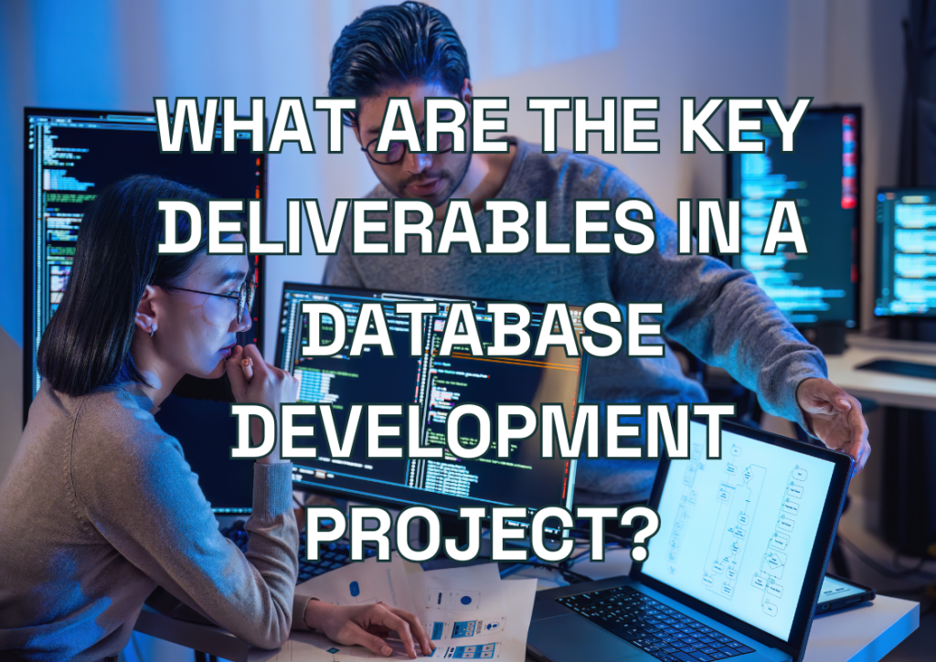 What Are the Key Deliverables in a Database Development Project?