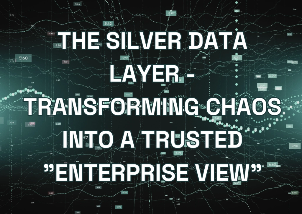 The Silver Data Layer - Transforming Chaos into a Trusted "Enterprise View"