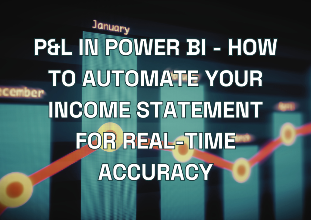 P&L in Power BI - How to Automate Your Income Statement for Real-Time Accuracy