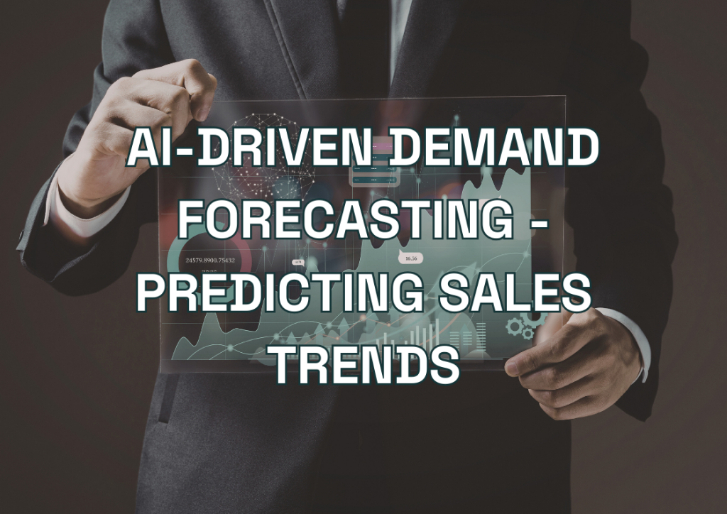 AI-Driven Demand Forecasting - Predicting Sales Trends with Power BI