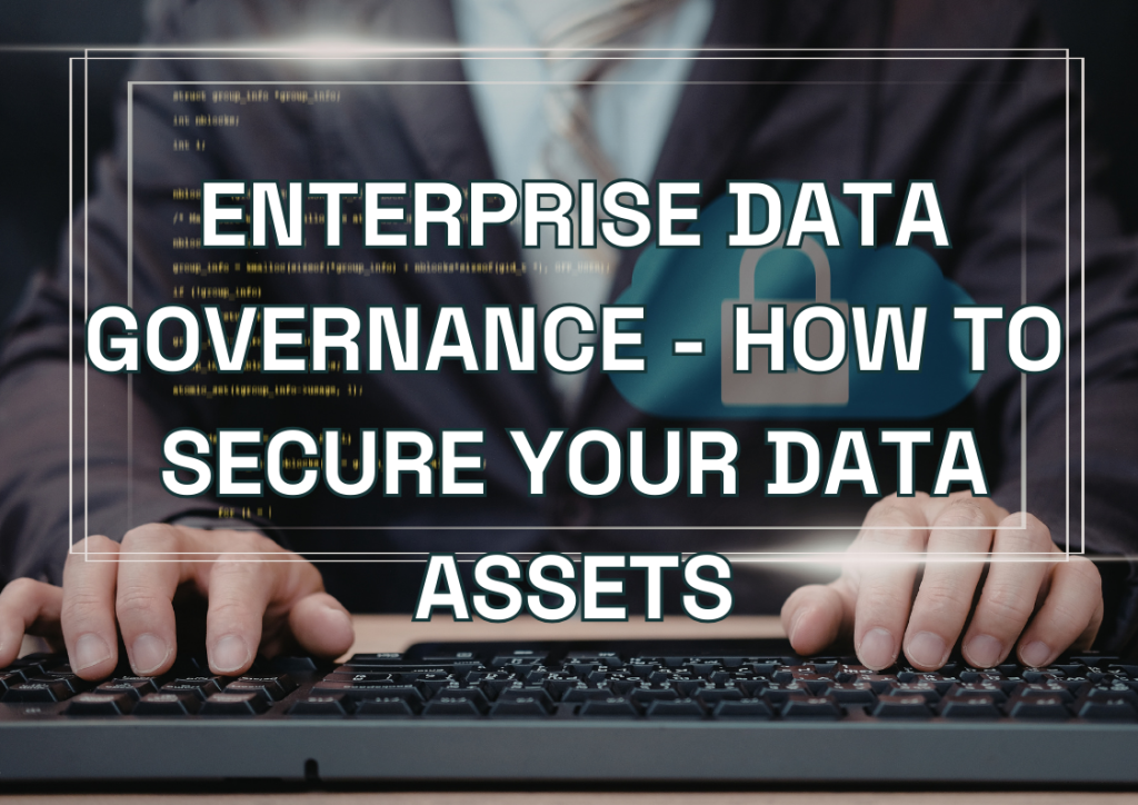 Enterprise Data Governance - How to Secure Your Data Assets
