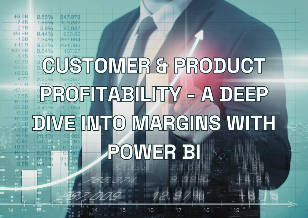 Customer & Product Profitability - A Deep Dive into Margins with Power BI