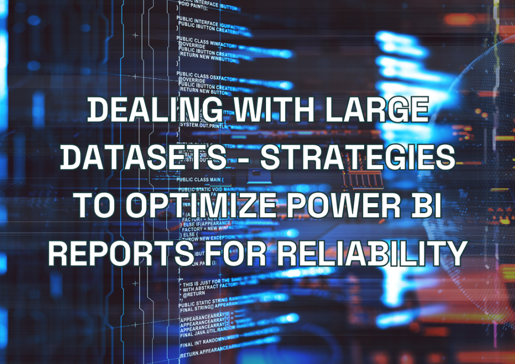 Dealing with Large Datasets - Strategies to Optimize Power BI Reports for Reliability