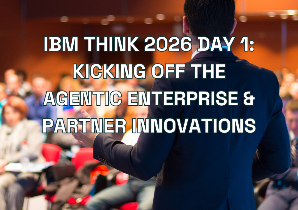 IBM Think 2026 Day 1: Kicking Off the Agentic Enterprise & Partner Innovations