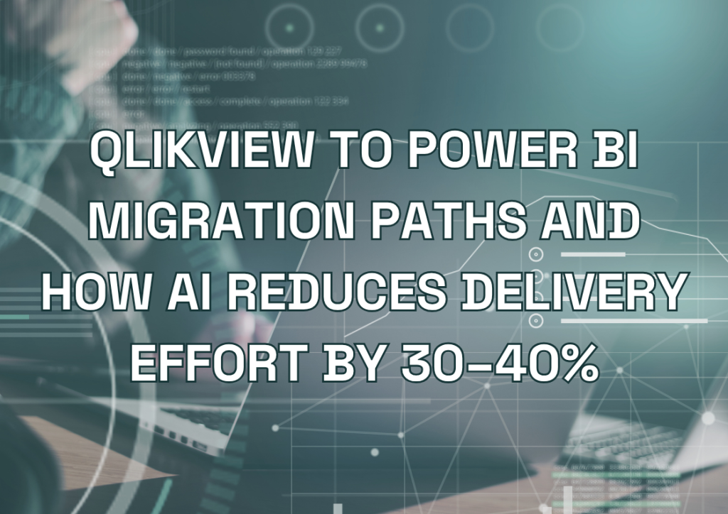 QlikView to Power BI Migration Paths and How AI Reduces Delivery Effort by 30–40%