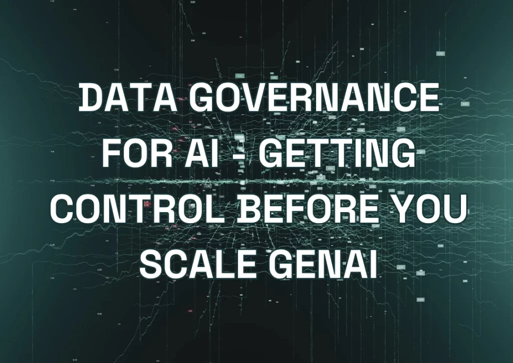 Data Governance for AI - Getting Control Before You Scale GenAI