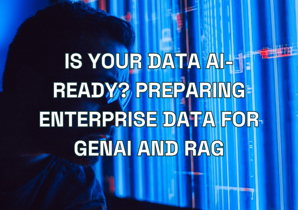 Is Your Data AI-Ready? Preparing Enterprise Data for GenAI and RAG