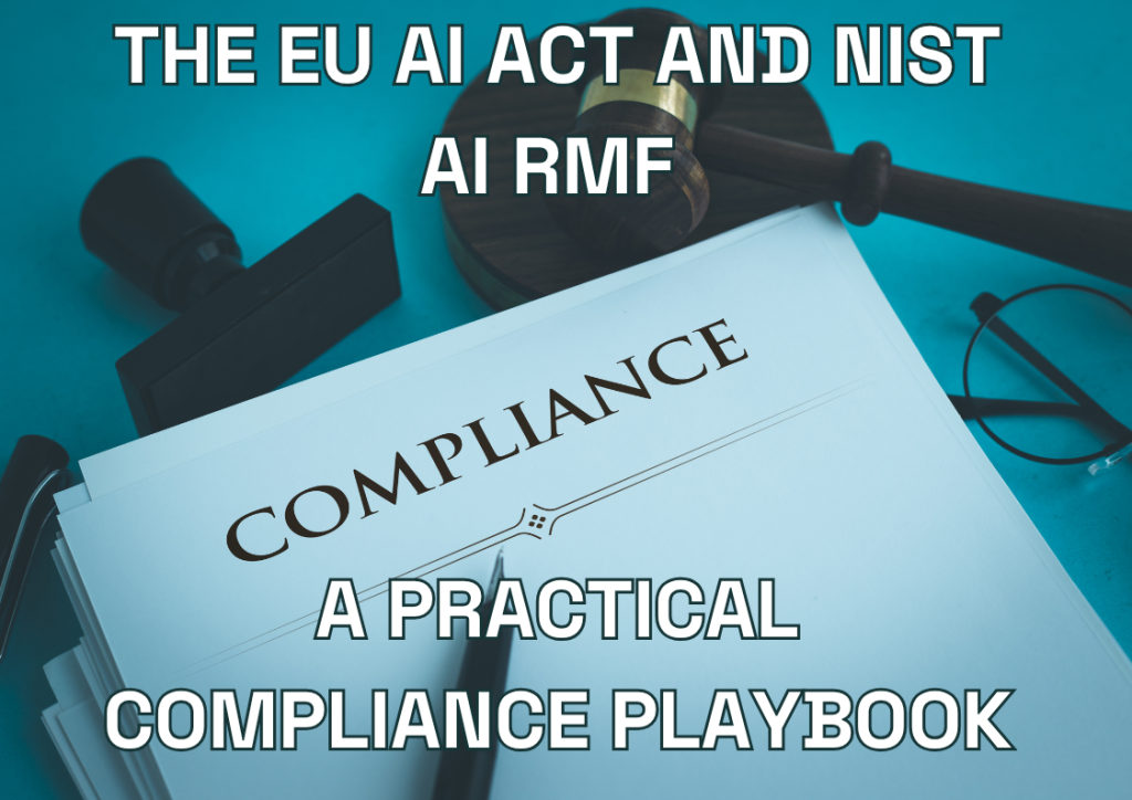 The EU AI Act and NIST AI RMF: A Practical Compliance Playbook