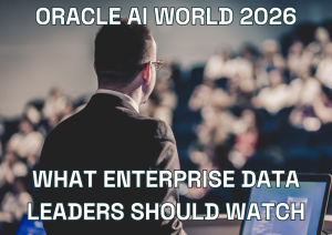 Oracle AI World 2026: What Enterprise Data Leaders Should Watch